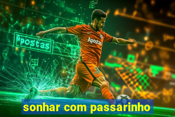 sonhar com passarinho